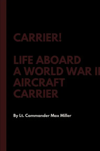 Carrier! Life Aboard a World War II Aircraft Carrier
